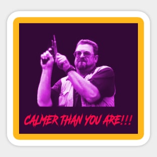 Calmer than you are!! Sticker